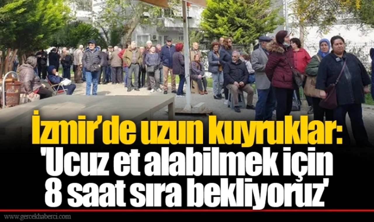 İzmir'de uzun kuyruklar: 'Ucuz et alabilmek için 8 saat sıra bekliyoruz'