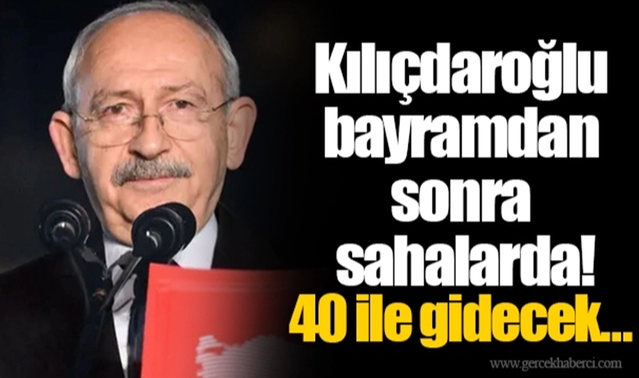 Kılıçdaroğlu bayramdan sonra sahalarda! 40 ile gidecek…