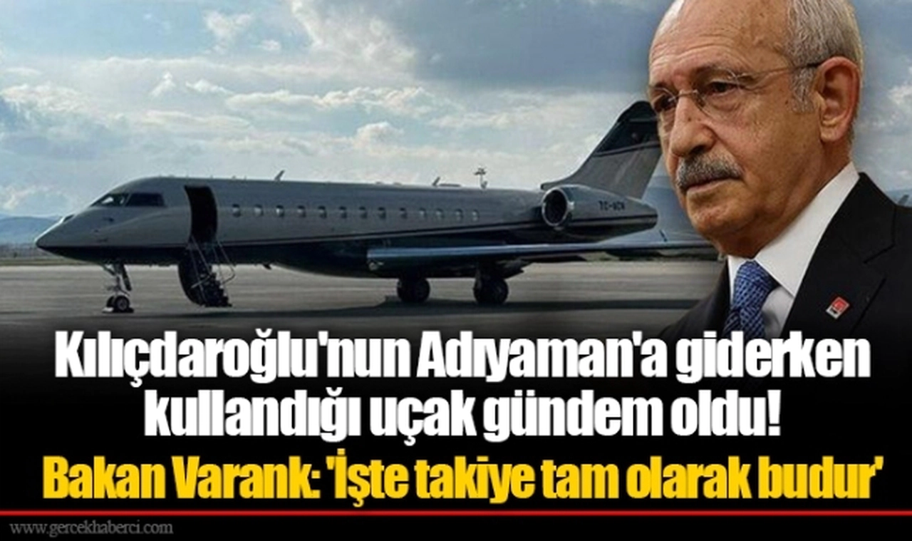 Kılıçdaroğlu'nun Adıyaman'a giderken kullandığı uçak gündem oldu! Bakan Varank: 'İşte takiye tam olarak budur'