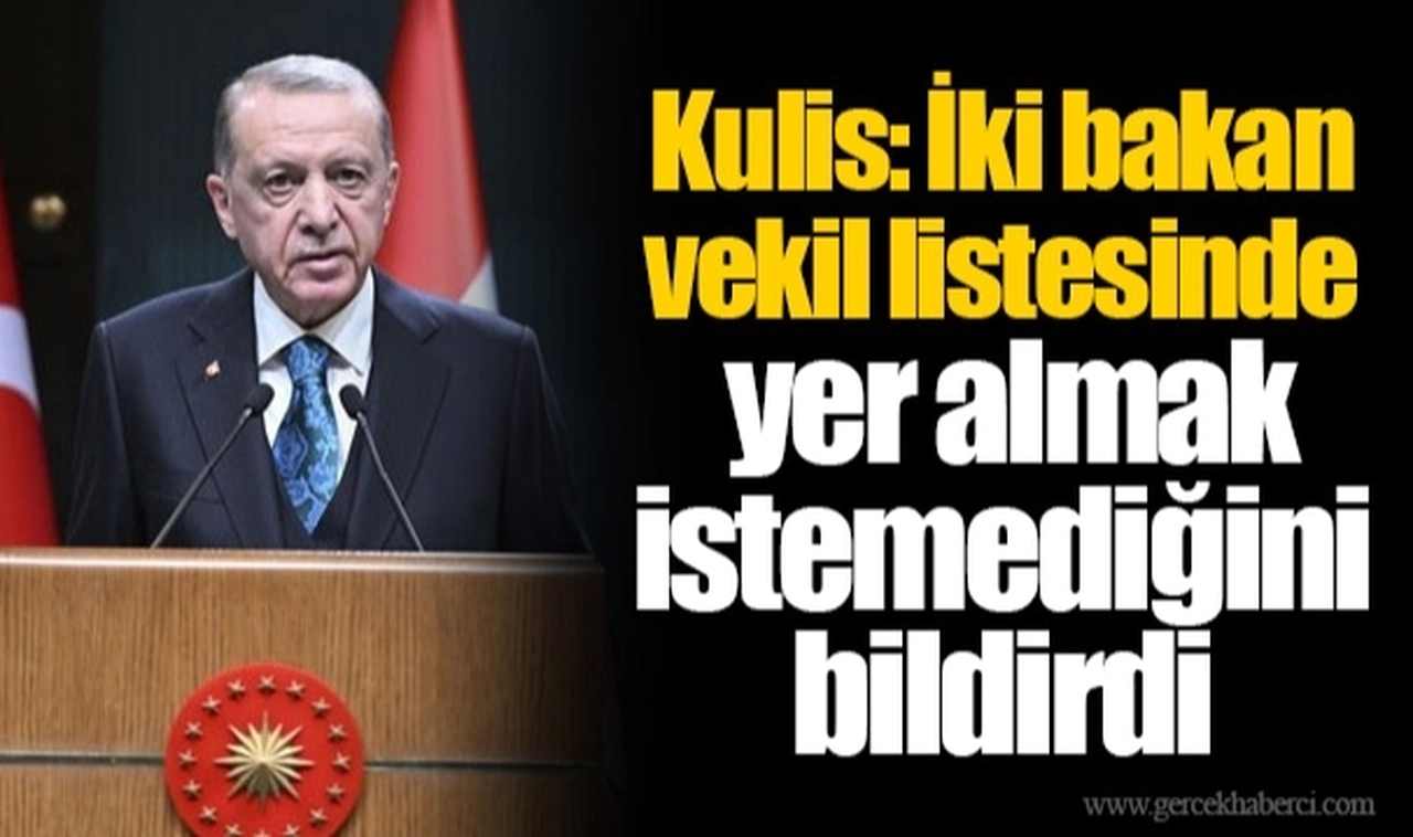 Kulis: İki bakan vekil listesinde yer almak istemediğini bildirdi