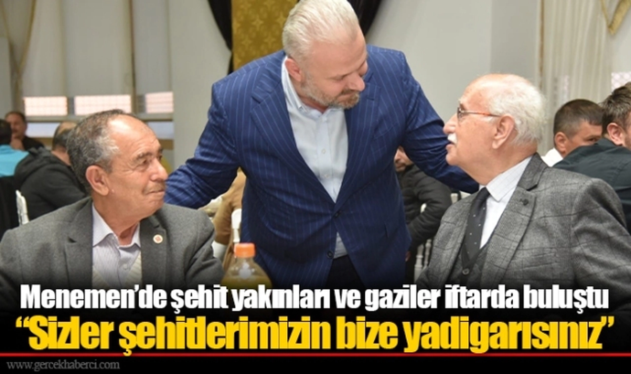 Menemen’de şehit yakınları ve gaziler iftarda buluştu “Sizler şehitlerimizin bize yadigarısınız”