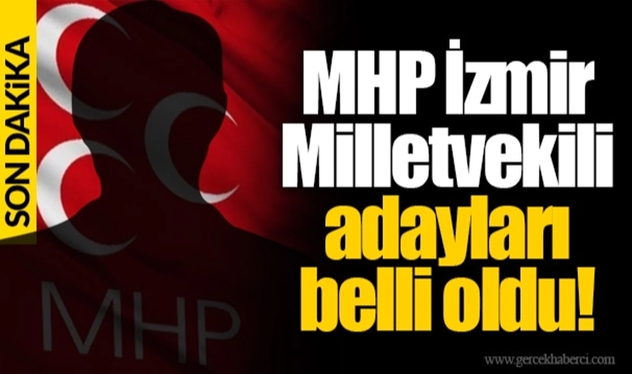 MHP İzmir Milletvekili adayları belli oldu!