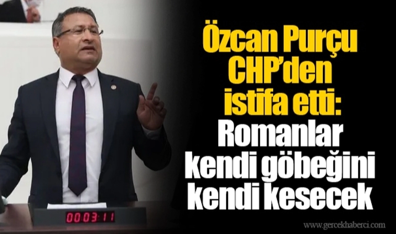 Özcan Purçu CHP’den istifa etti: Romanlar kendi göbeğini kendi kesecek