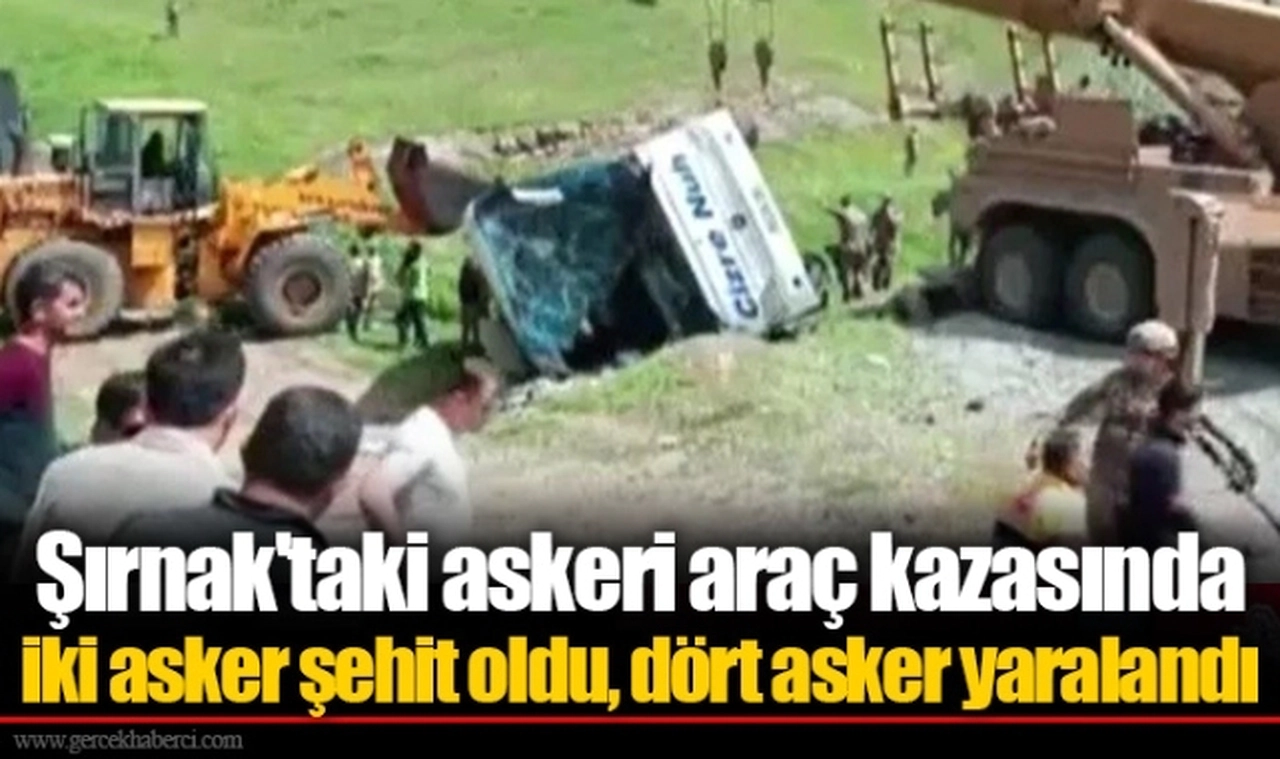 Şırnak'taki askeri araç kazasında iki asker şehit oldu, dört asker yaralandı