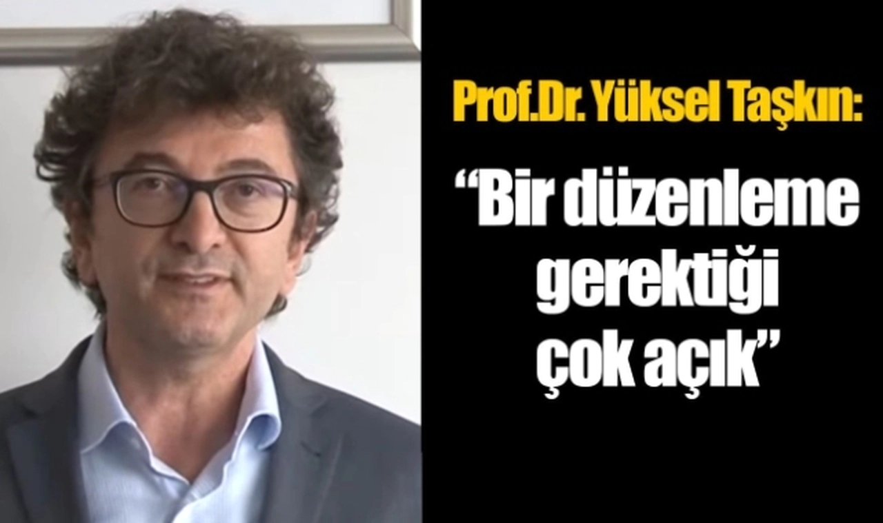 Yüksel Taşkın: Bir düzenleme gerektiği çok açık