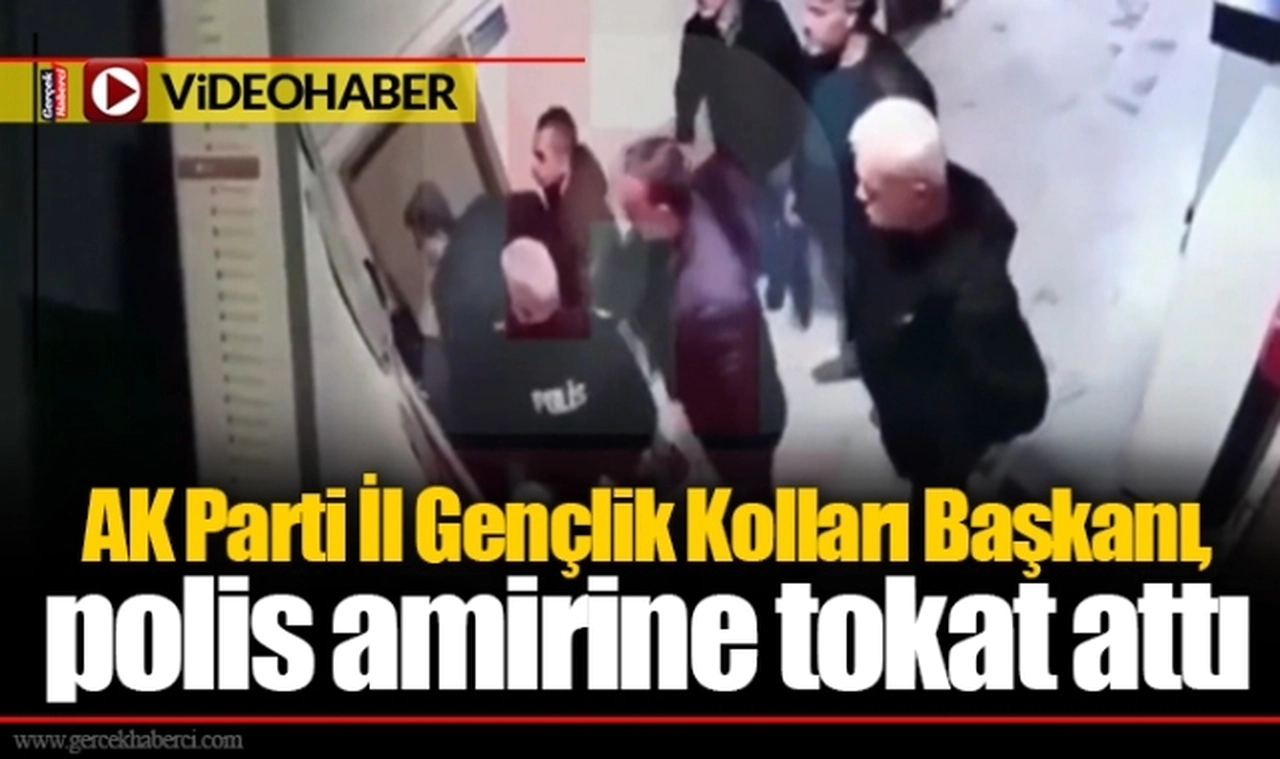 AK Parti İl Gençlik Kolları Başkanı, polis amirine tokat attı