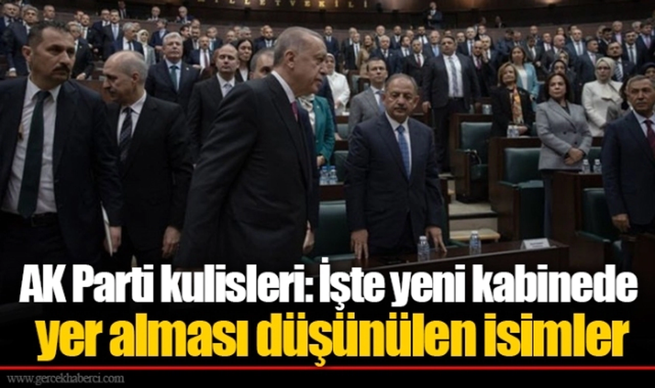 AK Parti kulisleri: İşte yeni kabinede yer alması düşünülen isimler