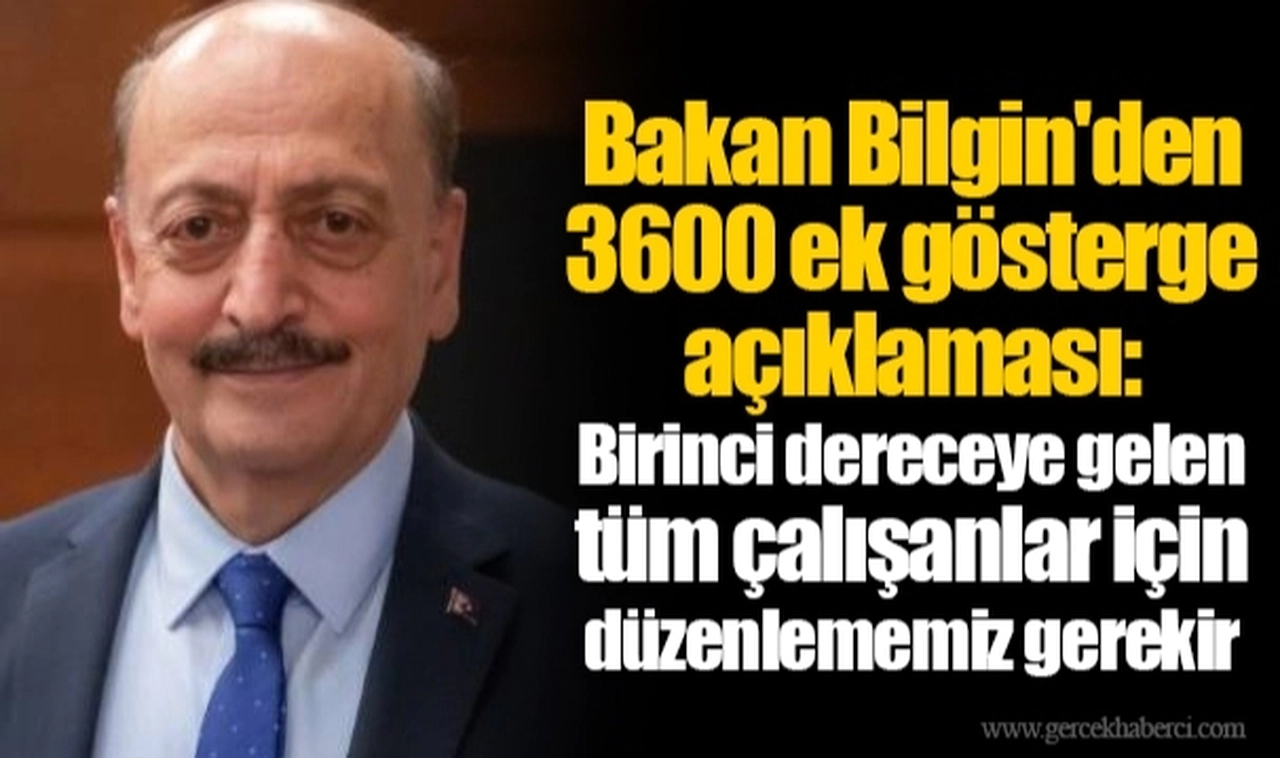 Bakan Bilgin'den 3600 ek gösterge açıklaması: Birinci dereceye gelen tüm çalışanlar için düzenlememiz gerekir