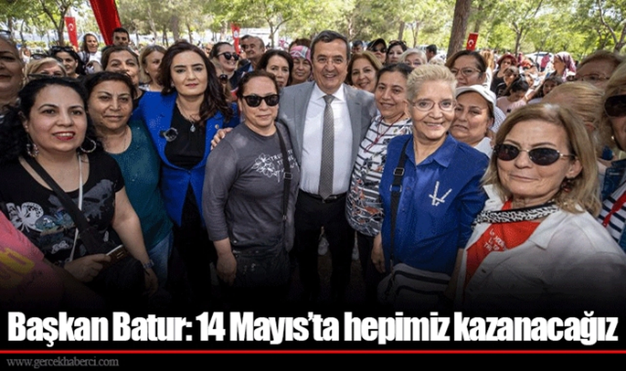 Başkan Batur: 14 Mayıs’ta hepimiz kazanacağız