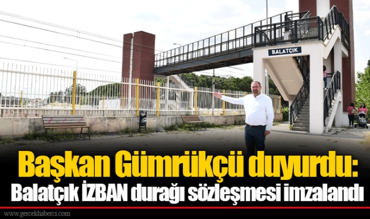 Başkan Gümrükçü duyurdu: Balatçık İZBAN durağı sözleşmesi imzalandı