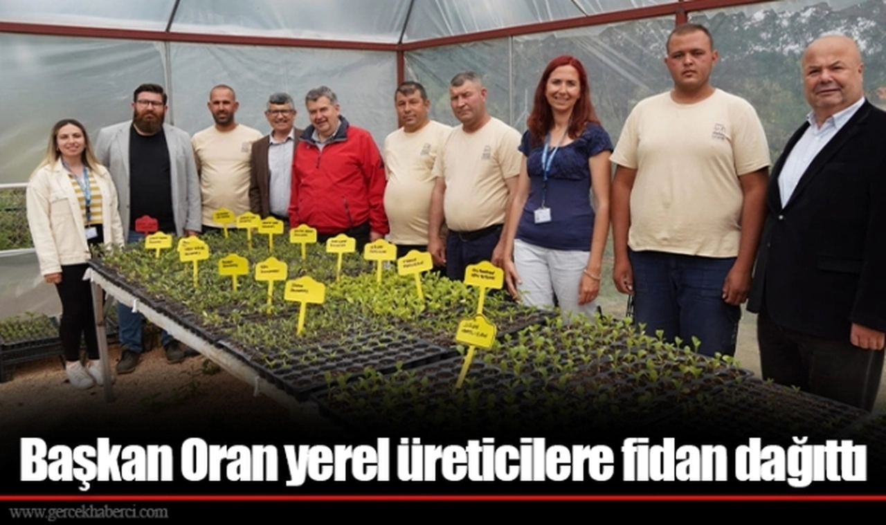 Başkan Oran yerel üreticilere fidan dağıttı