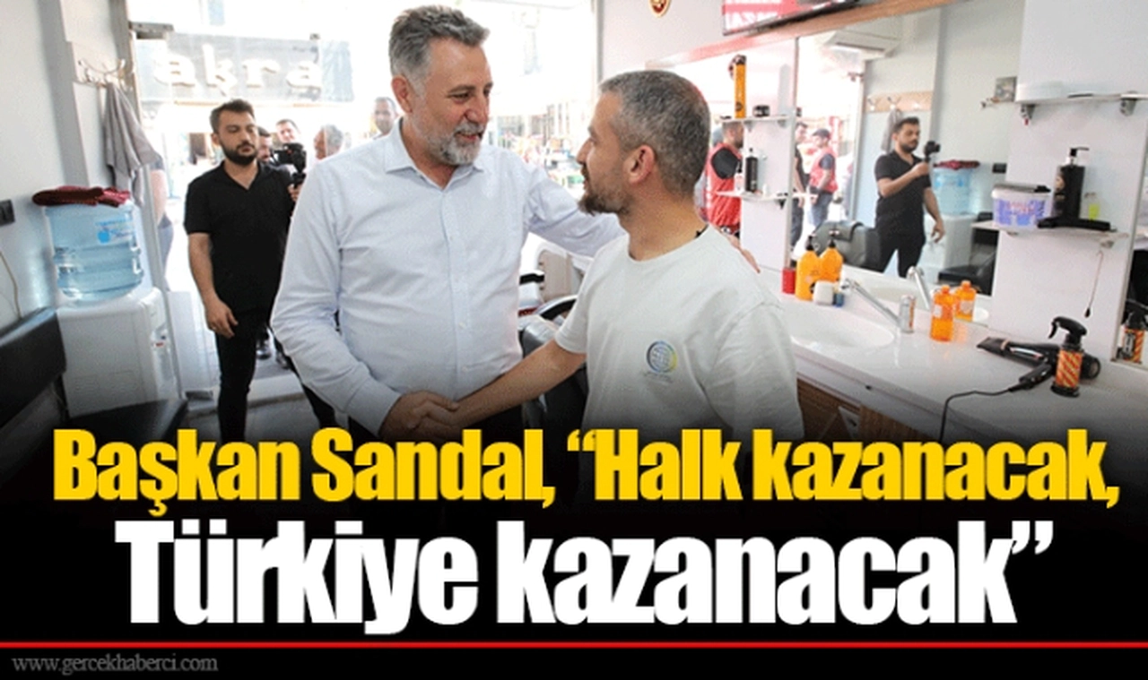 Başkan Sandal, “Halk kazanacak, Türkiye kazanacak”
