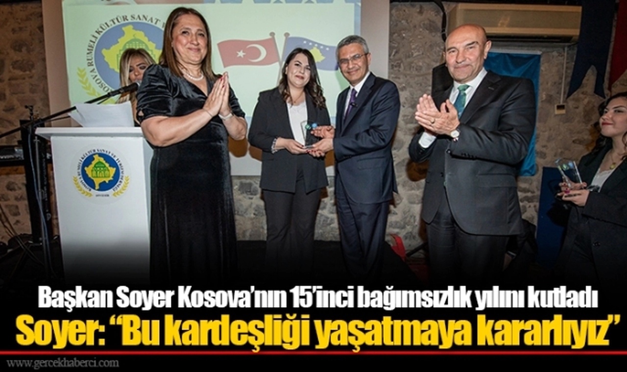 Başkan Soyer Kosova’nın 15’inci bağımsızlık yılını kutladı Soyer: “Bu kardeşliği yaşatmaya kararlıyız”