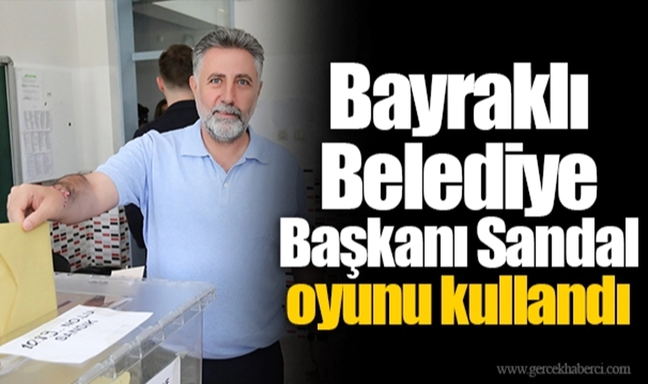 Bayraklı Belediye Başkanı Sandal oyunu kullandı