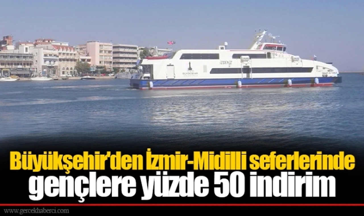 Büyükşehir'den İzmir-Midilli seferlerinde gençlere yüzde 50 indirim