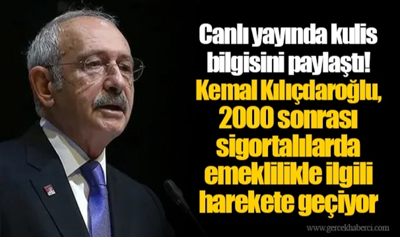 Canlı yayında kulis bilgisini paylaştı! Kemal Kılıçdaroğlu, 2000 sonrası sigortalılarda emeklilikle ilgili harekete geçiyor