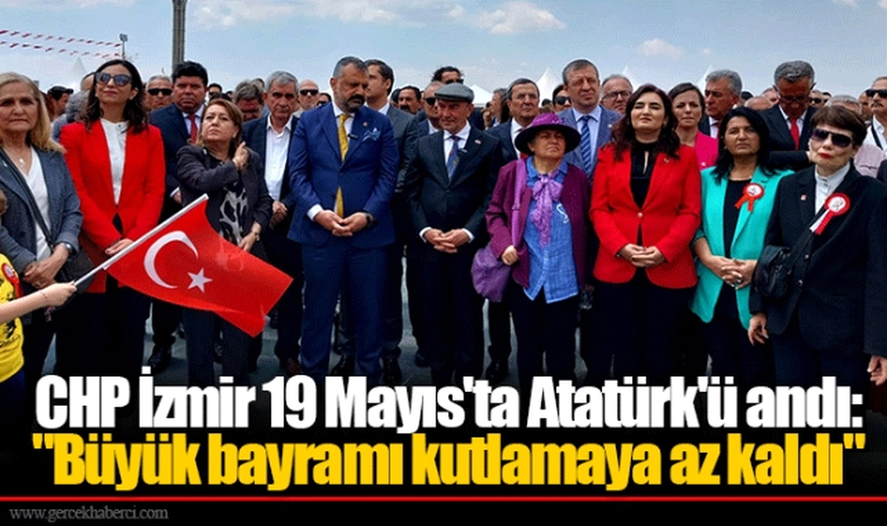 CHP İzmir 19 Mayıs'ta Atatürk'ü andı: "Büyük bayramı kutlamaya az kaldı"
