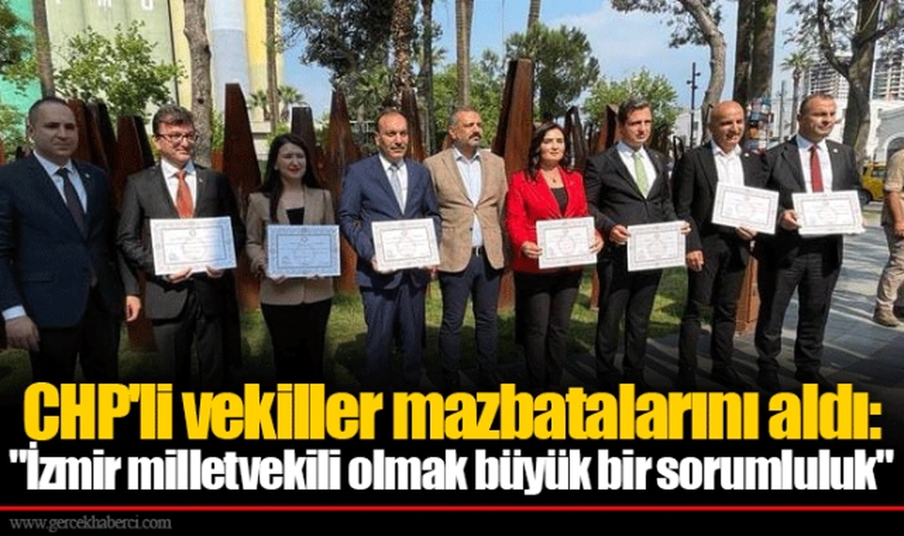 CHP'li vekiller mazbatalarını aldı: "İzmir milletvekili olmak büyük bir sorumluluk"