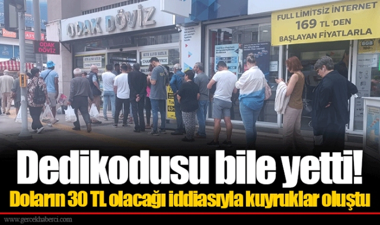 Dedikodusu bile yetti! Doların 30 TL olacağı iddiasıyla kuyruklar oluştu