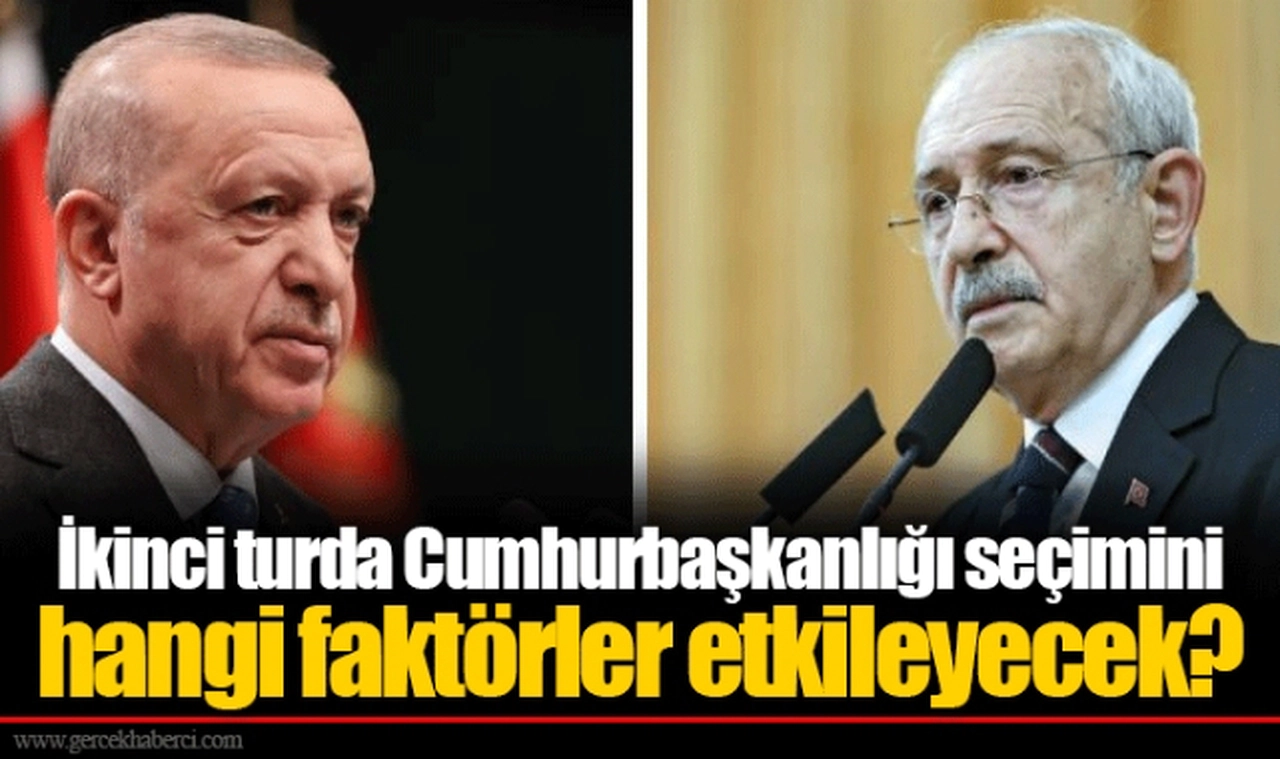 İkinci turda Cumhurbaşkanlığı seçimini hangi faktörler etkileyecek?