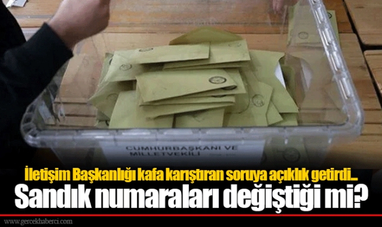 İletişim Başkanlığı kafa karıştıran soruya açıklık getirdi... Sandık numaraları değişti mi?