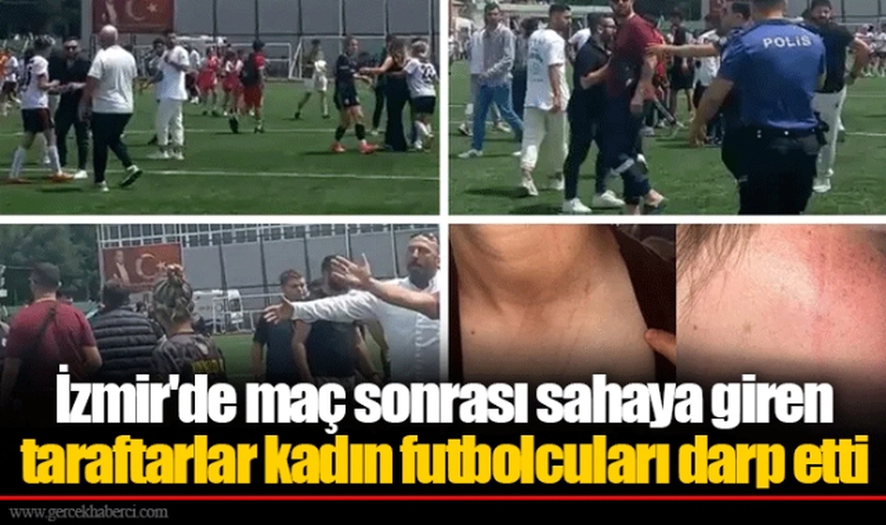 İzmir'de maç sonrası sahaya giren taraftarlar kadın futbolcuları darp etti