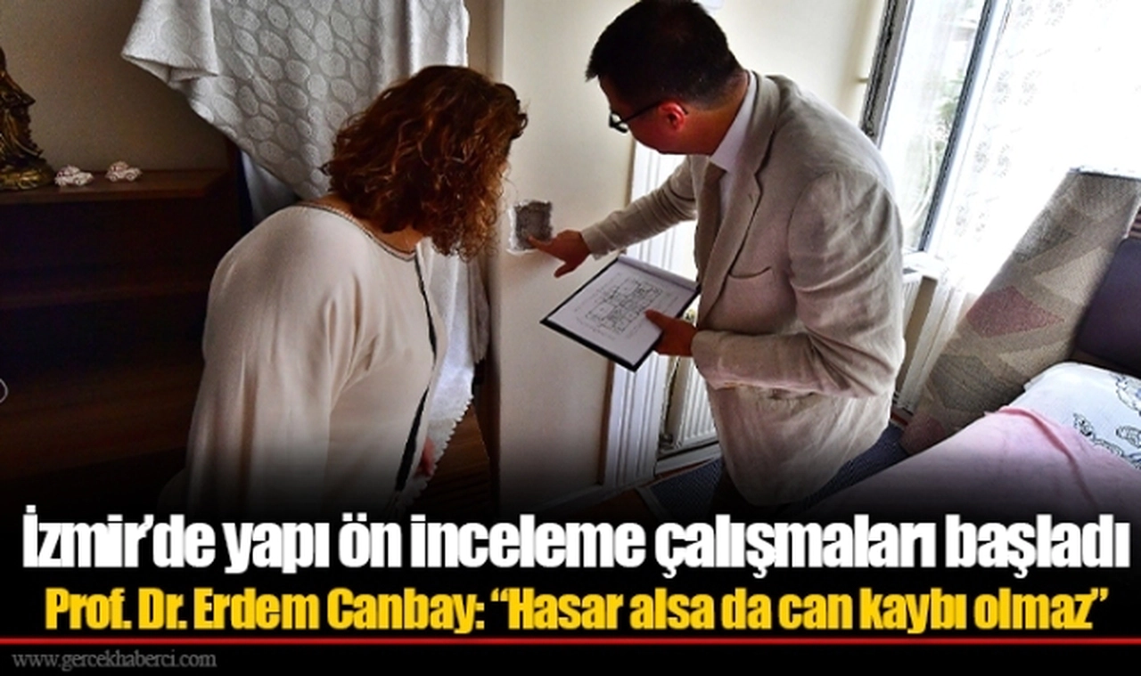 İzmir’de yapı ön inceleme çalışmaları başladı Prof. Dr. Erdem Canbay: “Hasar alsa da can kaybı olmaz”