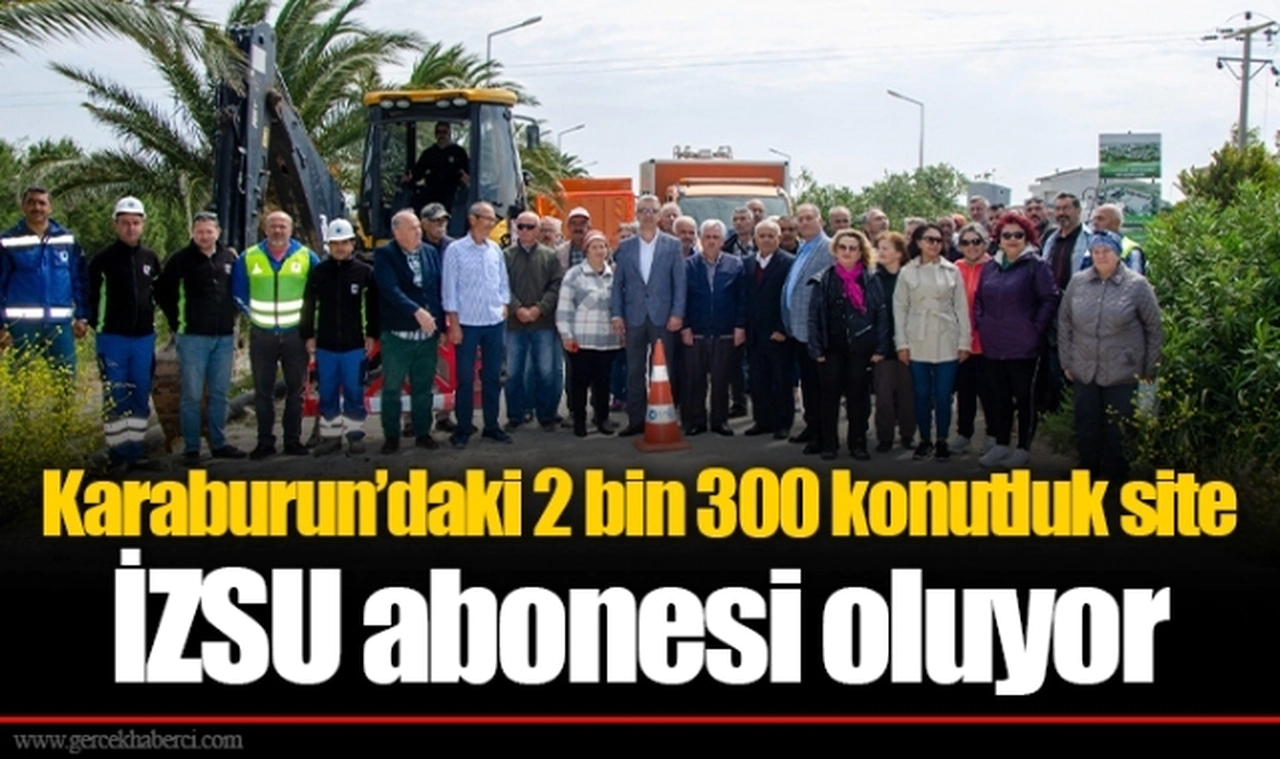 Karaburun’daki 2 bin 300 konutluk site İZSU abonesi oluyor