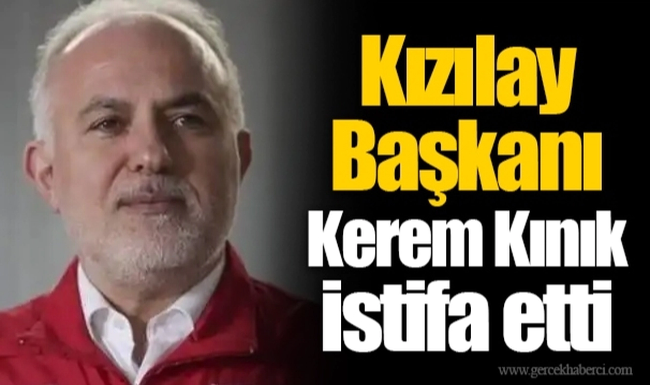 Kızılay Başkanı Kerem Kınık istifa etti