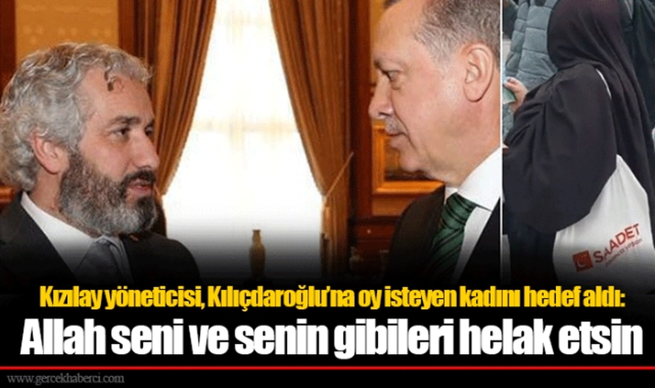 Kızılay yöneticisi, Kılıçdaroğlu’na oy isteyen kadını hedef aldı: Allah seni ve senin gibileri helak etsin