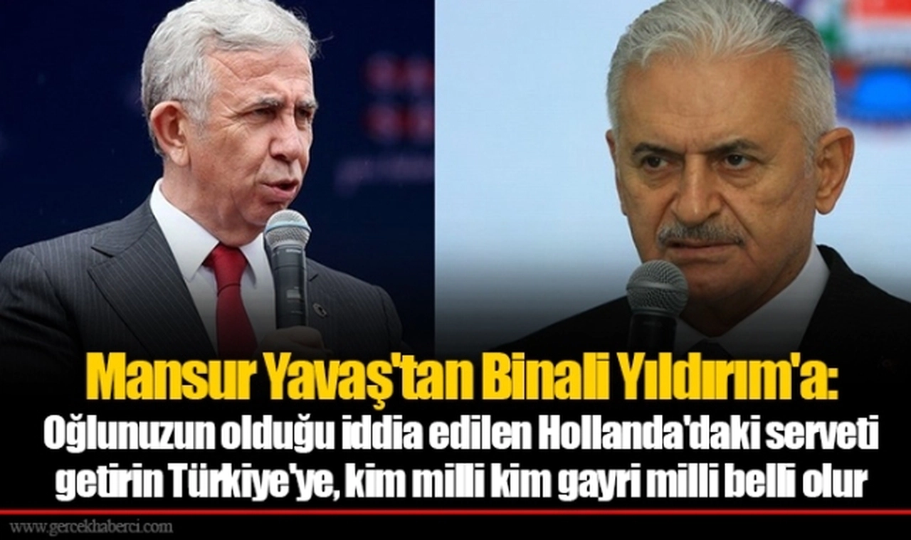 Mansur Yavaş'tan Binali Yıldırım'a: Oğlunuzun olduğu iddia edilen Hollanda'daki serveti getirin Türkiye'ye, kim milli kim gayri milli belli olur