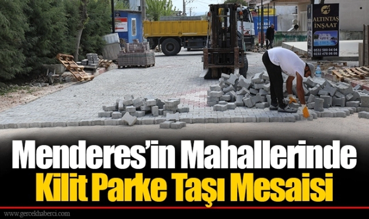 Menderes’in Mahallerinde Kilit Parke Taşı Mesaisi