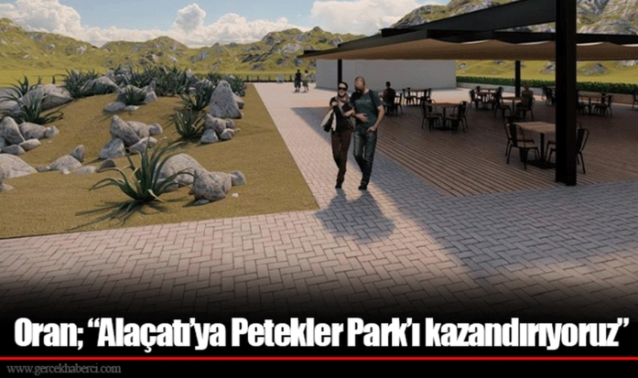 Oran; “Alaçatı’ya Petekler Park’ı kazandırıyoruz”