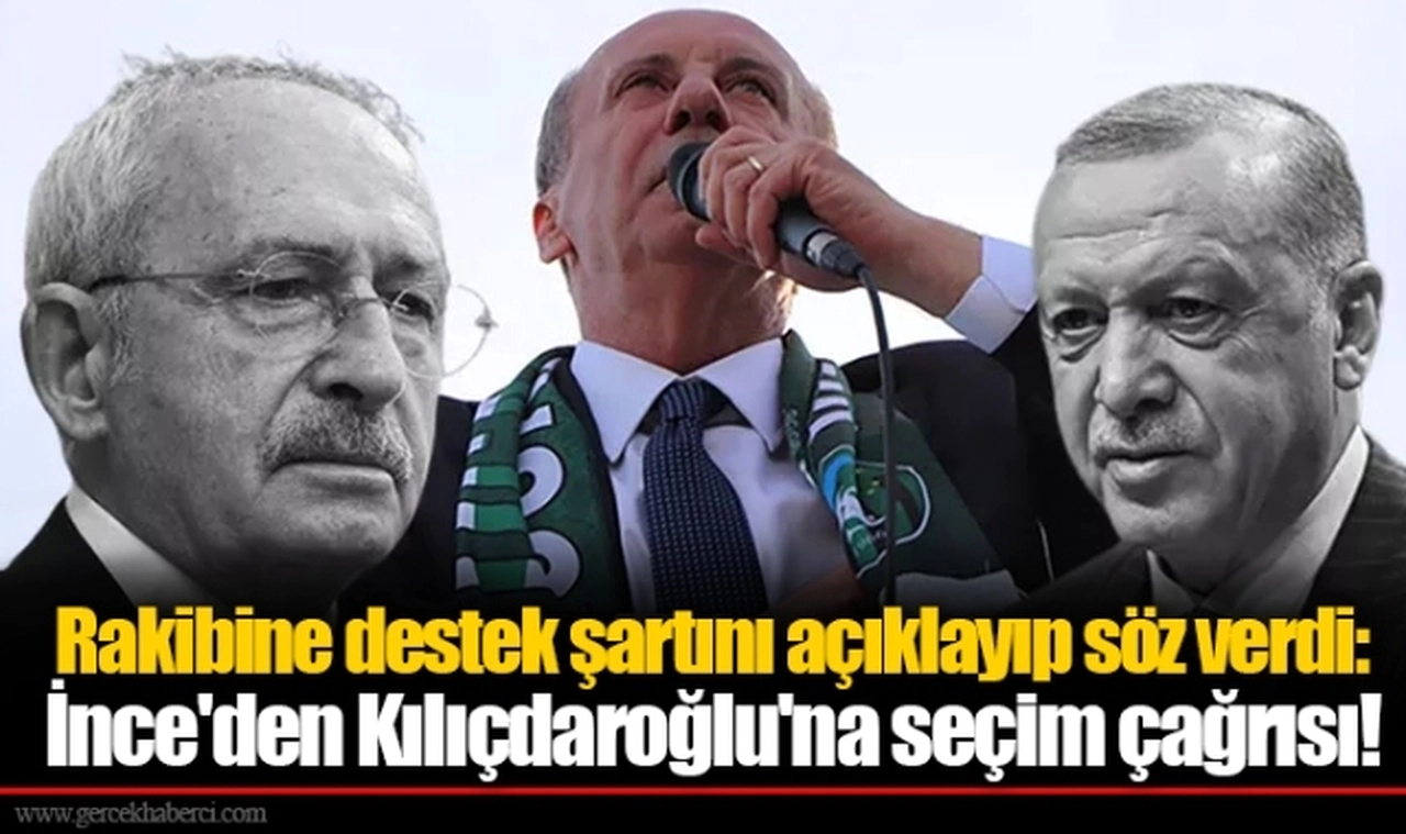 Rakibine destek şartını açıklayıp söz verdi: Muharrem İnce'den Kılıçdaroğlu'na seçim çağrısı!
