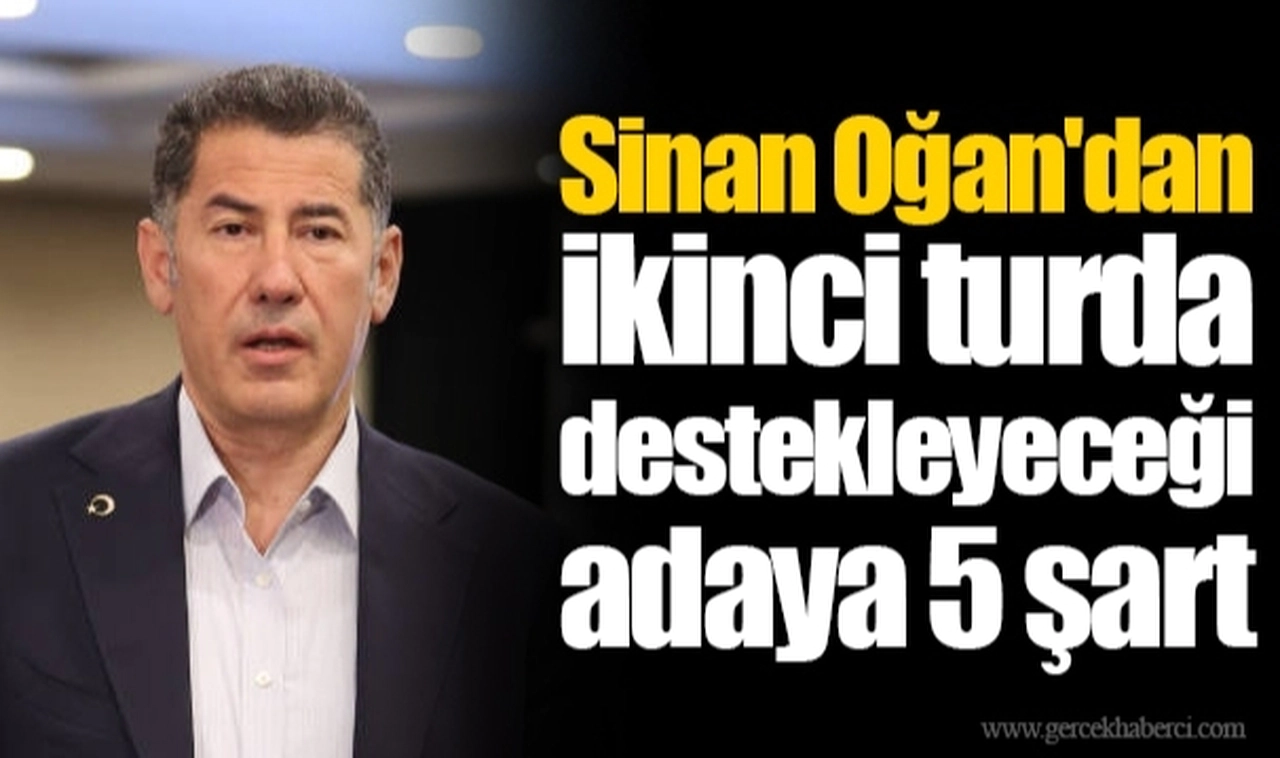Sinan Oğan'dan ikinci turda destekleyeceği adaya 5 şart