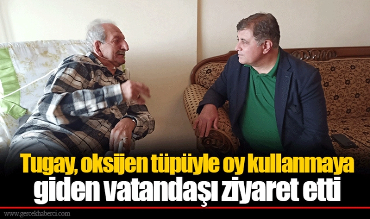 Tugay, oksijen tüpüyle oy kullanmaya giden vatandaşı ziyaret etti