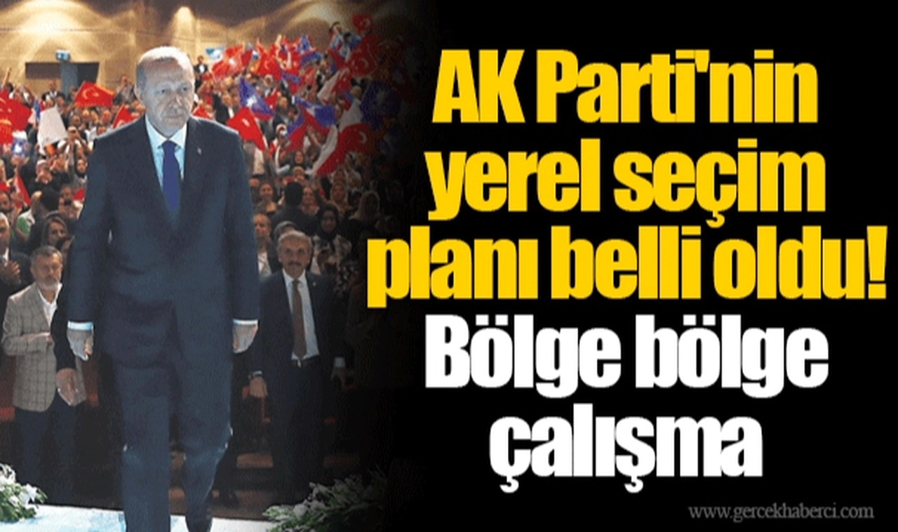 AK Parti'nin yerel seçim planı belli oldu! Bölge bölge çalışma