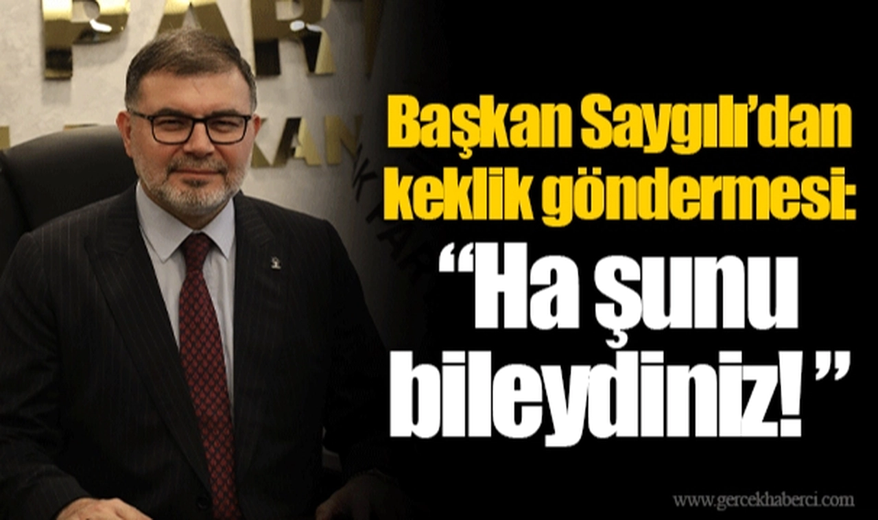 Başkan Saygılı’dan keklik göndermesi: “Ha şunu bileydiniz! ”