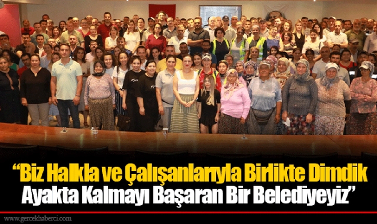 “Biz Halkla ve Çalışanlarıyla Birlikte Dimdik Ayakta Kalmayı Başaran Bir Belediyeyiz”