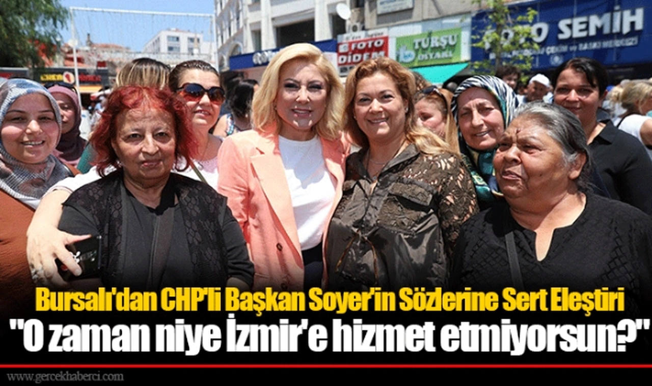 Bursalı'dan CHP'li Başkan Soyer'in Sözlerine Sert Eleştiri  "O zaman niye İzmir'e hizmet etmiyorsun?"