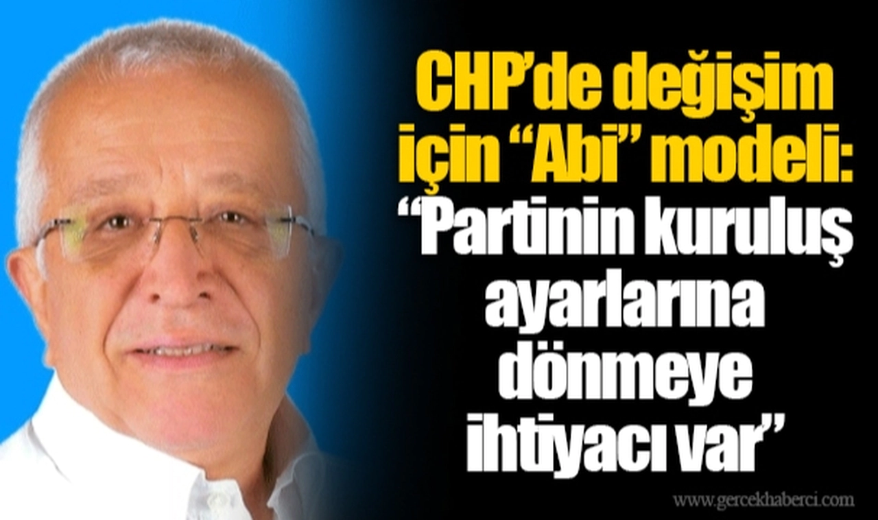 CHP'de değişim için "Abi" modeli: "Partinin kuruluş ayarlarına dönmeye ihtiyacı var"