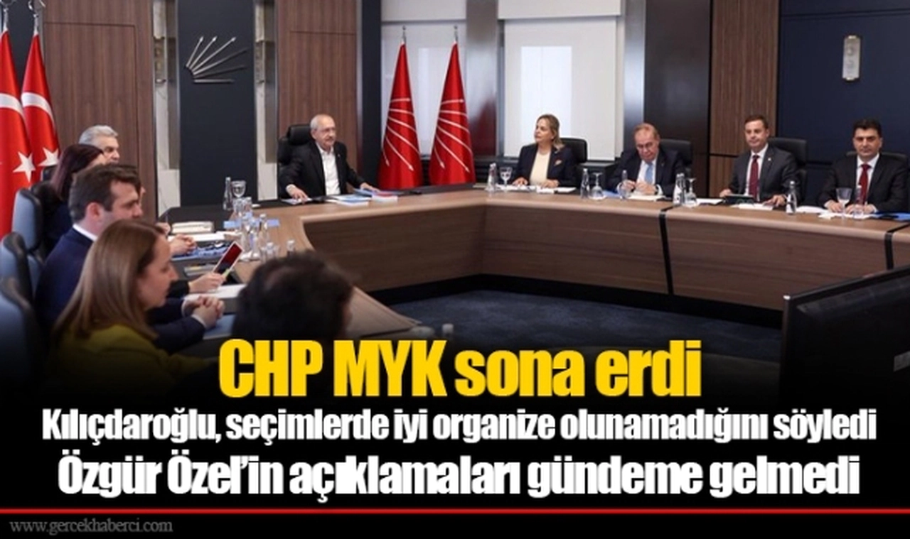 CHP MYK sona erdi... Kılıçdaroğlu, seçimlerde iyi organize olunamadığını söyledi