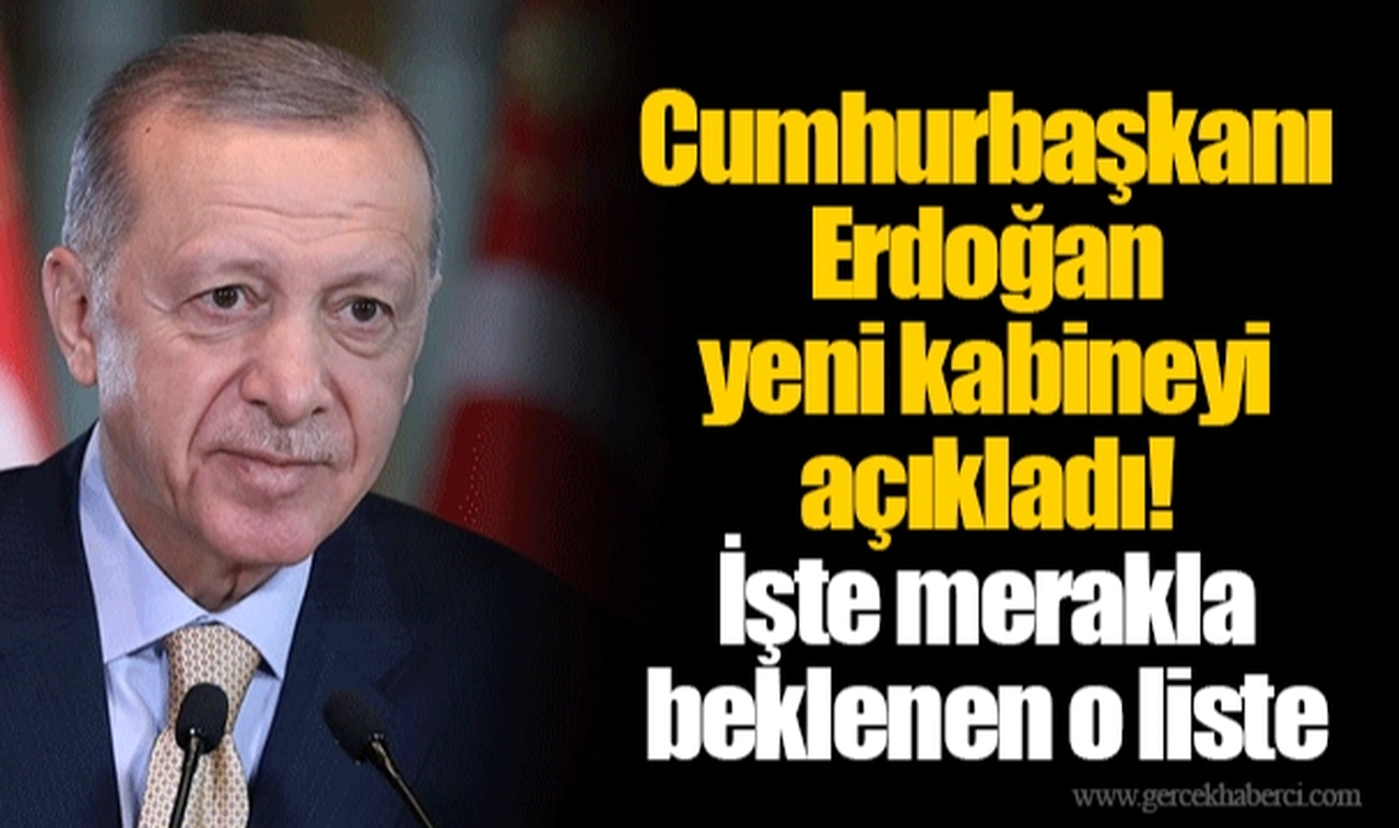 Cumhurbaşkanı Erdoğan yeni kabineyi açıkladı! İşte merakla beklenen o liste