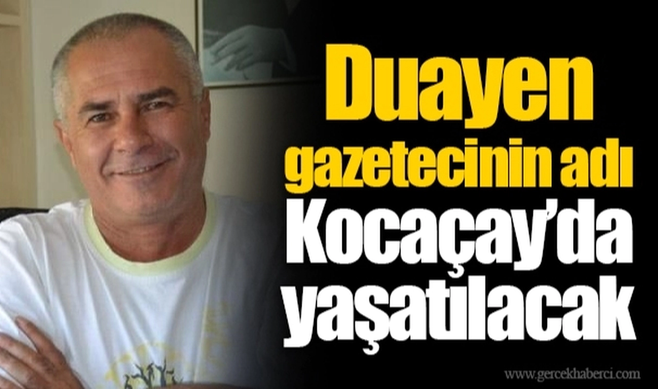Duayen gazetecinin adı Kocaçay’da yaşatılacak