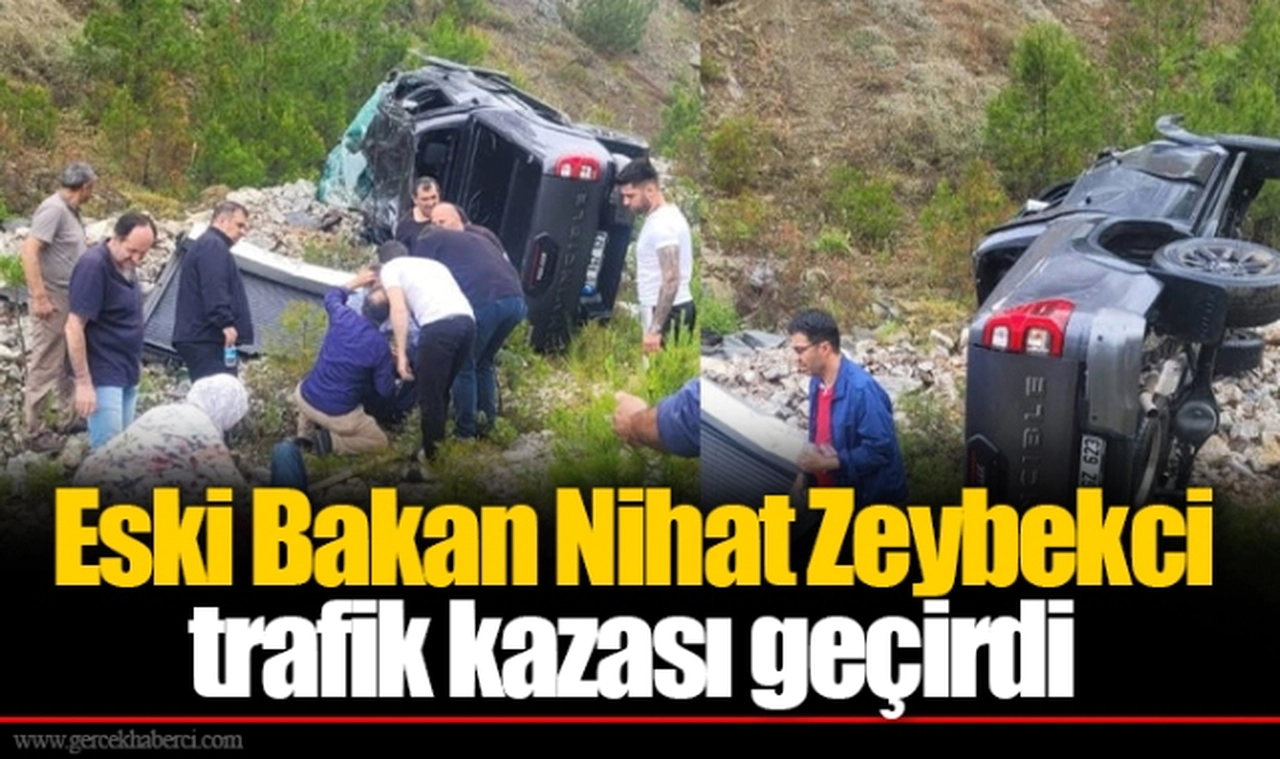 Eski Ekonomi Bakanı Nihat Zeybekci kaza geçirdi!
