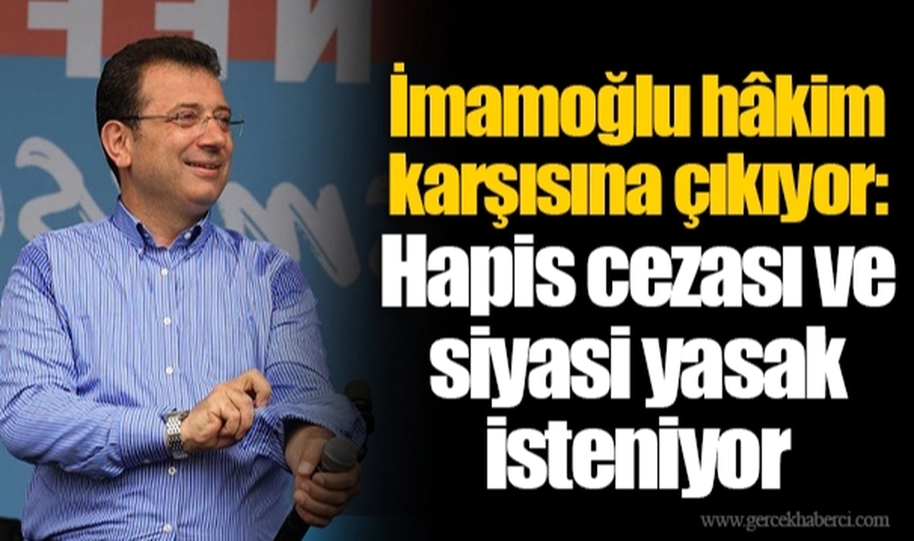 İmamoğlu hâkim karşısına çıkıyor: Hapis cezası ve siyasi yasak isteniyor