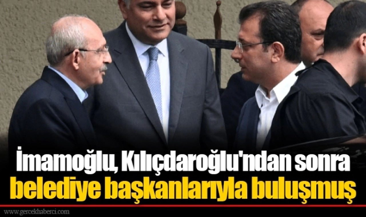 İmamoğlu, Kılıçdaroğlu'ndan sonra belediye başkanlarıyla buluşmuş
