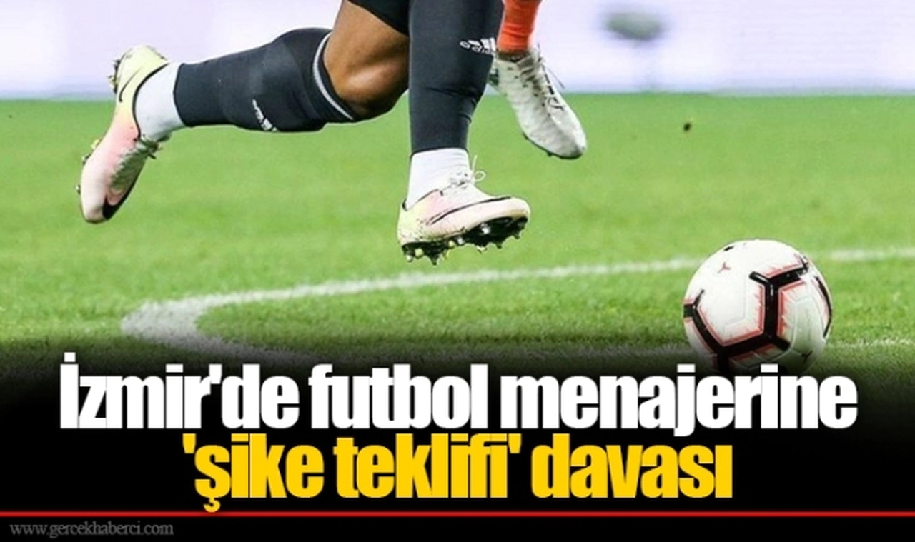 İzmir'de futbol menajerine 'şike teklifi' davası