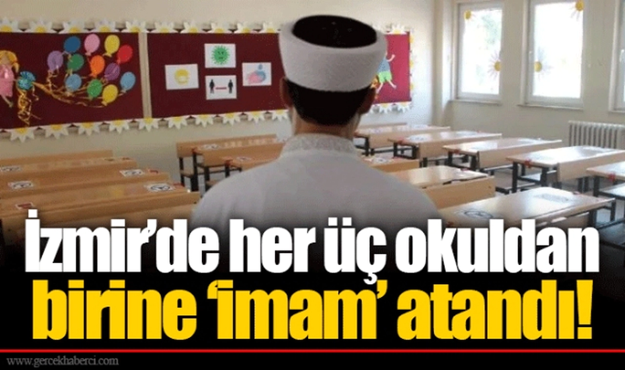 İzmir’de her üç okuldan birine ‘imam’ atandı!