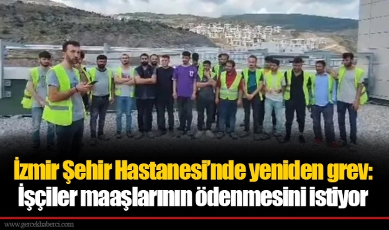 İzmir Şehir Hastanesi’nde yeniden grev: İşçiler maaşlarının ödenmesini istiyor